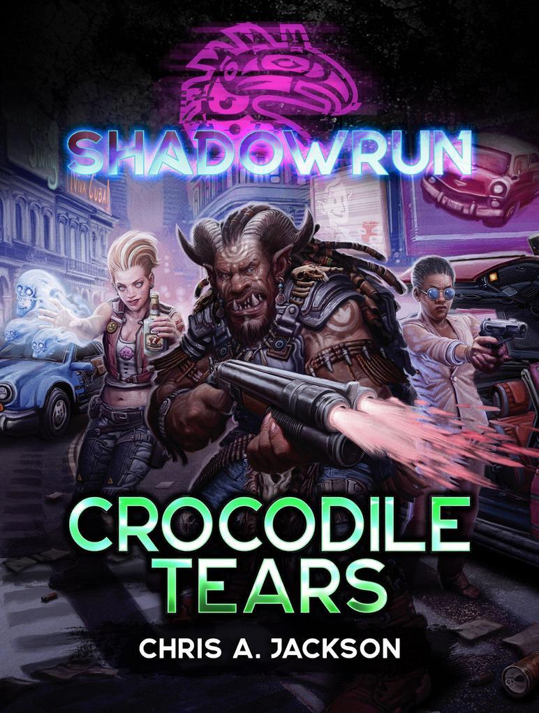 Shadowrun: Crocodile Tears (Shadowrun Novella, #19)