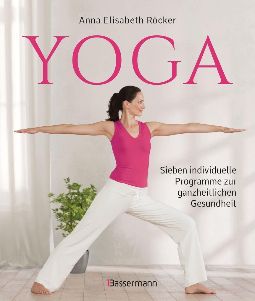 Yoga. Sieben individuelle Programme zur ganzheitlichen Gesundheit