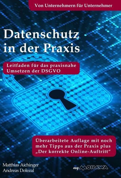 Datenschutz in der Praxis: Leitfaden für das praxisnahe Umsetzen der DSGVO mit über 60 Tipps aus der