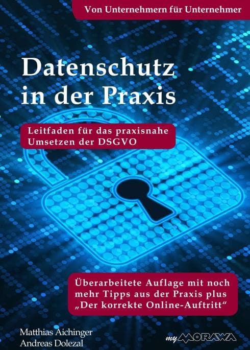 Datenschutz in der Praxis: Leitfaden für das praxisnahe Umsetzen der DSGVO. Von Unternehmern für Unternehmer