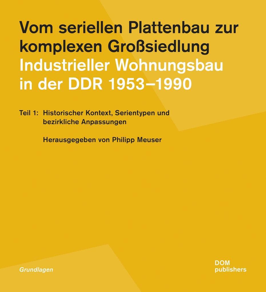 Vom seriellen Plattenbau zur komplexen Großsiedlung. Industrieller Wohnungsbau in der DDR 1953-1990 Teil 1