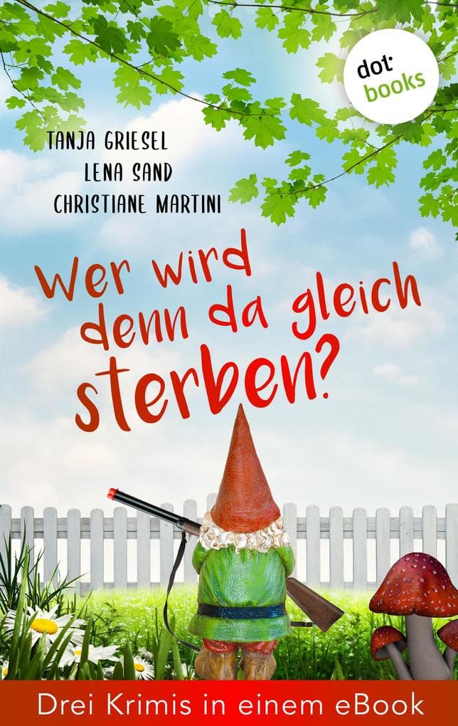 Wer wird denn da gleich sterben? Drei Krimis in einem eBook