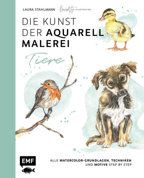 Die Kunst der Aquarellmalerei - Tiere: alle Watercolor-Grundlagen, Techniken und Motive Step by Step