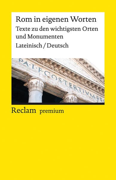 Rom in eigenen Worten. Texte zu den wichtigsten Orten und Monumenten