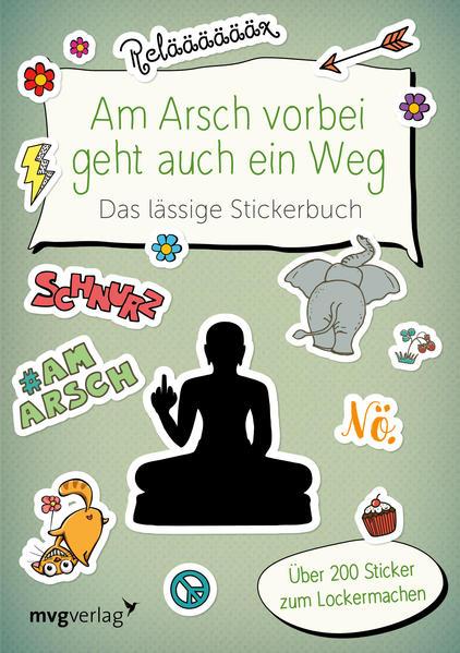 Am Arsch vorbei geht auch ein Weg - Das lässige Stickerbuch