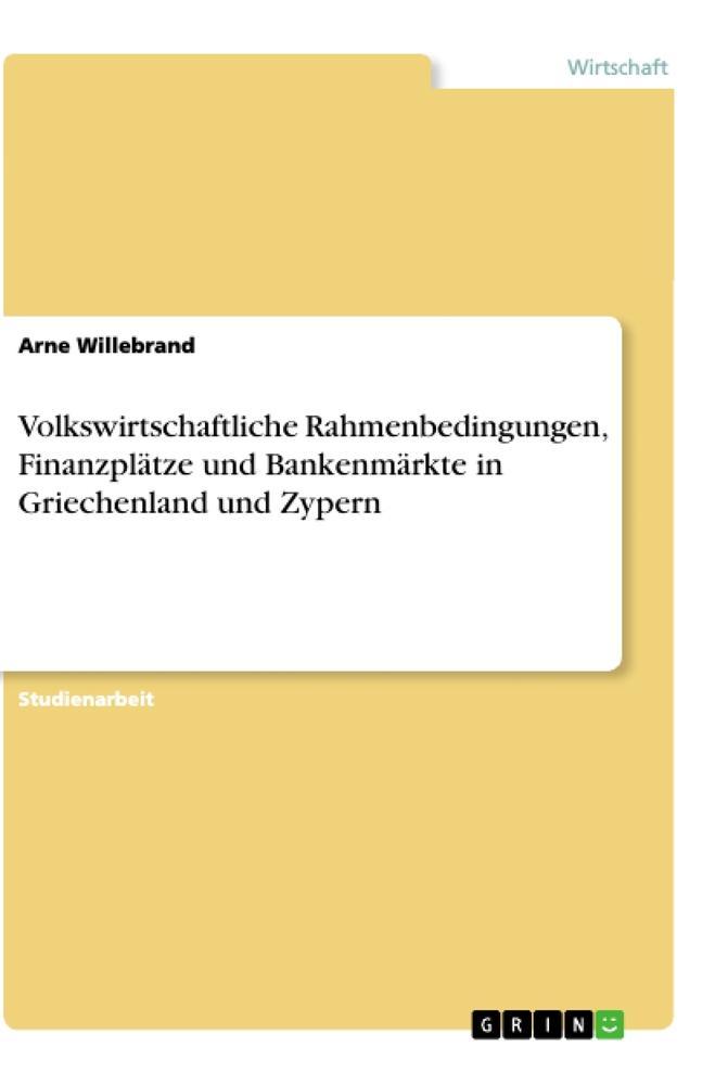 Volkswirtschaftliche Rahmenbedingungen, Finanzplätze und Bankenmärkte in Griechenland und Zypern