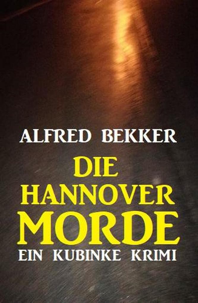 Die Hannover-Morde: Ein Kubinke Krimi