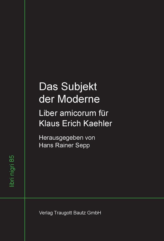 Das Subjekt der Moderne Liber amicorum für Klaus Erich Kaehler