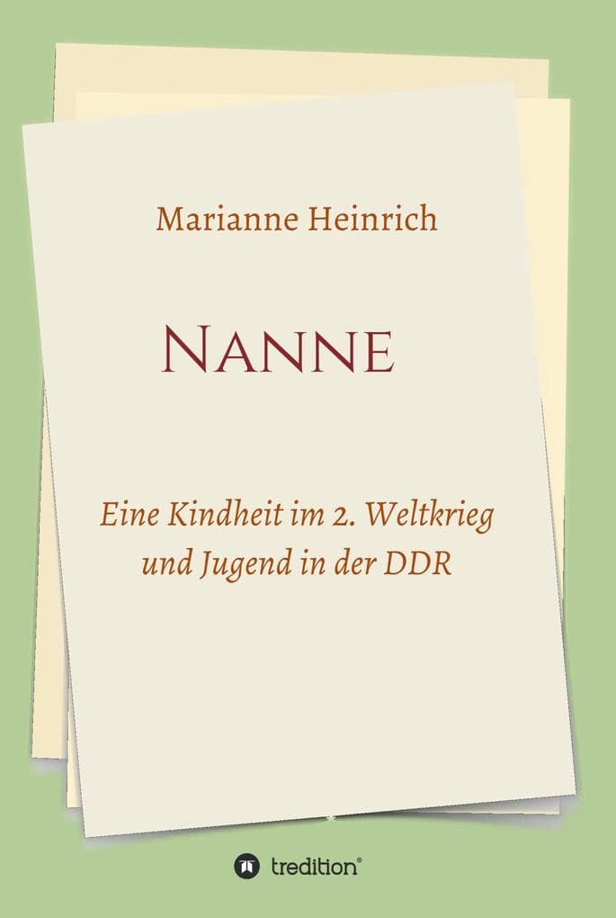 Nanne - Eine Kindheit im 2. Weltkrieg und Jugend in der DDR