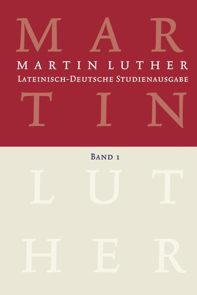 Martin Luther: Lateinisch-Deutsche Studienausgabe Band 1