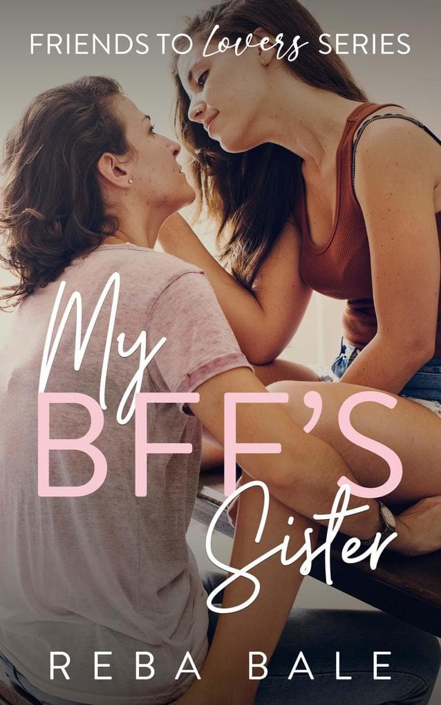 My BFF's Sister (Friends to Lovers, #2)