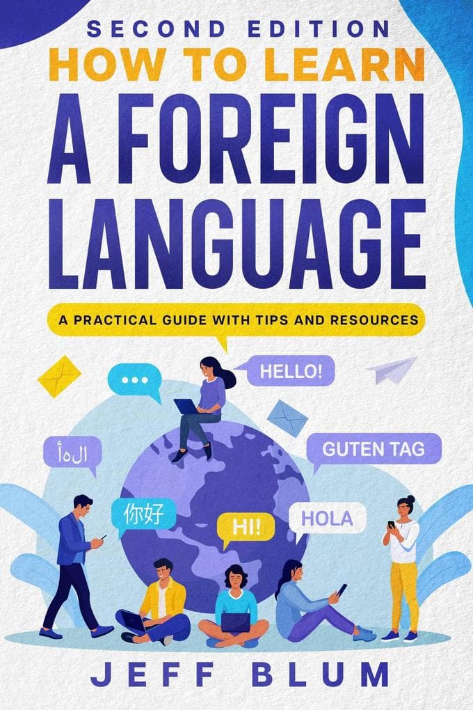 How to Learn a Foreign Language: A Practical Guide with Tips and Resources (Location Independent Series, #1)