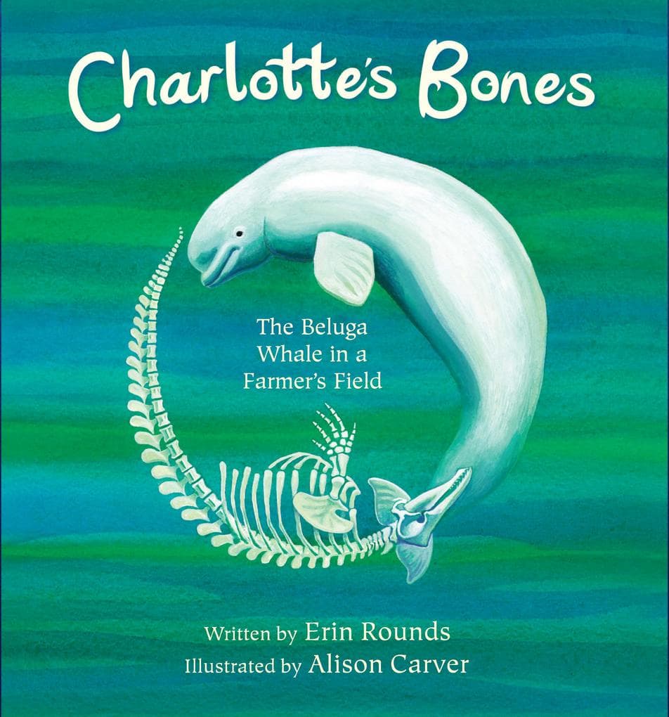 Charlotte's Bones: The Beluga Whale in a Farmer's Field (Tilbury House Nature Book)