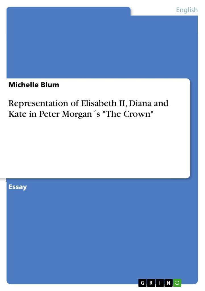 Representation of Elisabeth II, Diana and Kate in Peter Morgans "The Crown"