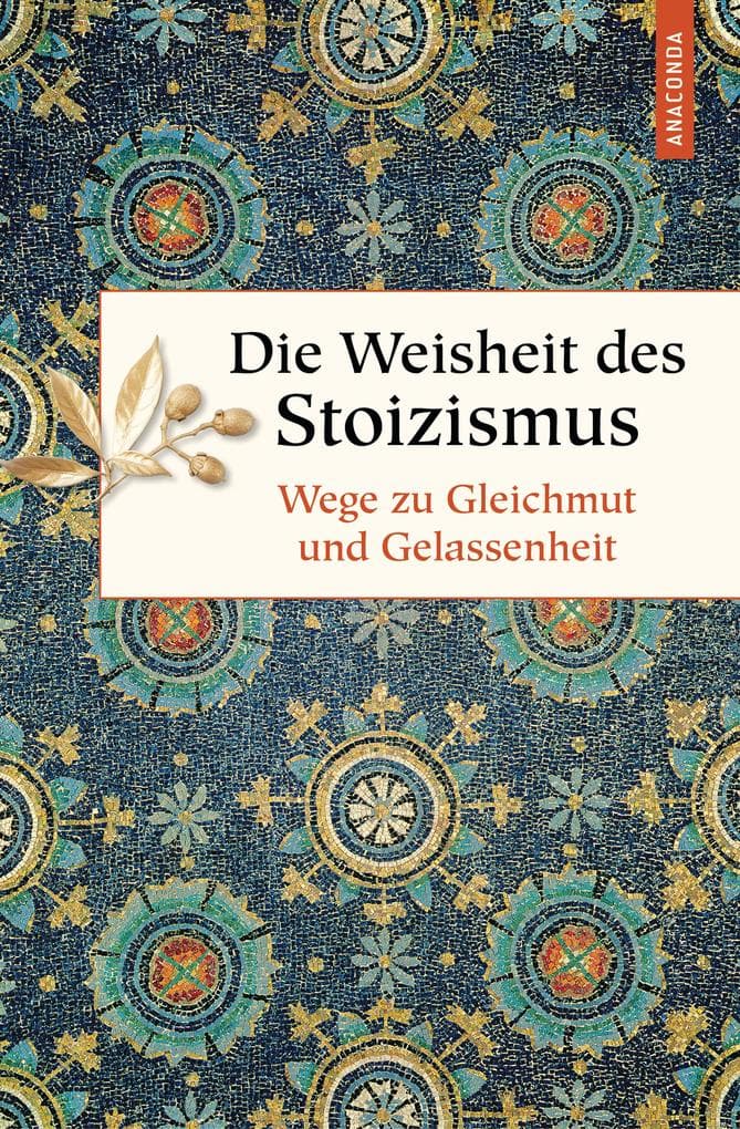 Die Weisheit des Stoizismus. Wege zu Gleichmut und Gelassenheit