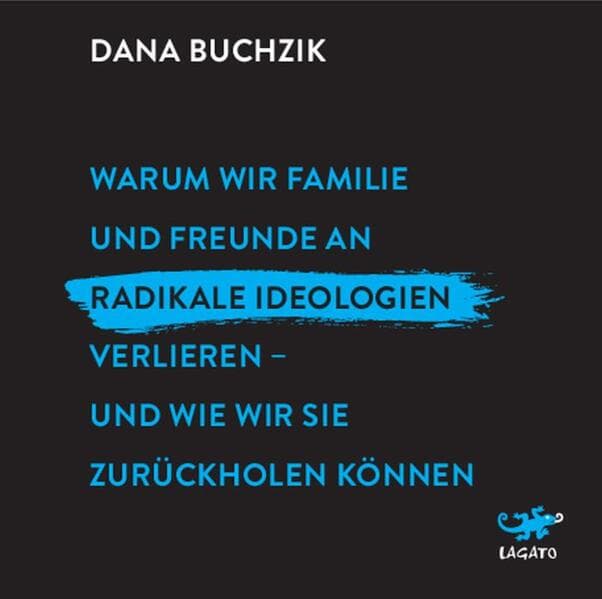 Warum wir Familie und Freunde an radikale Ideologien verlieren - und wie wir sie zurückholen können,