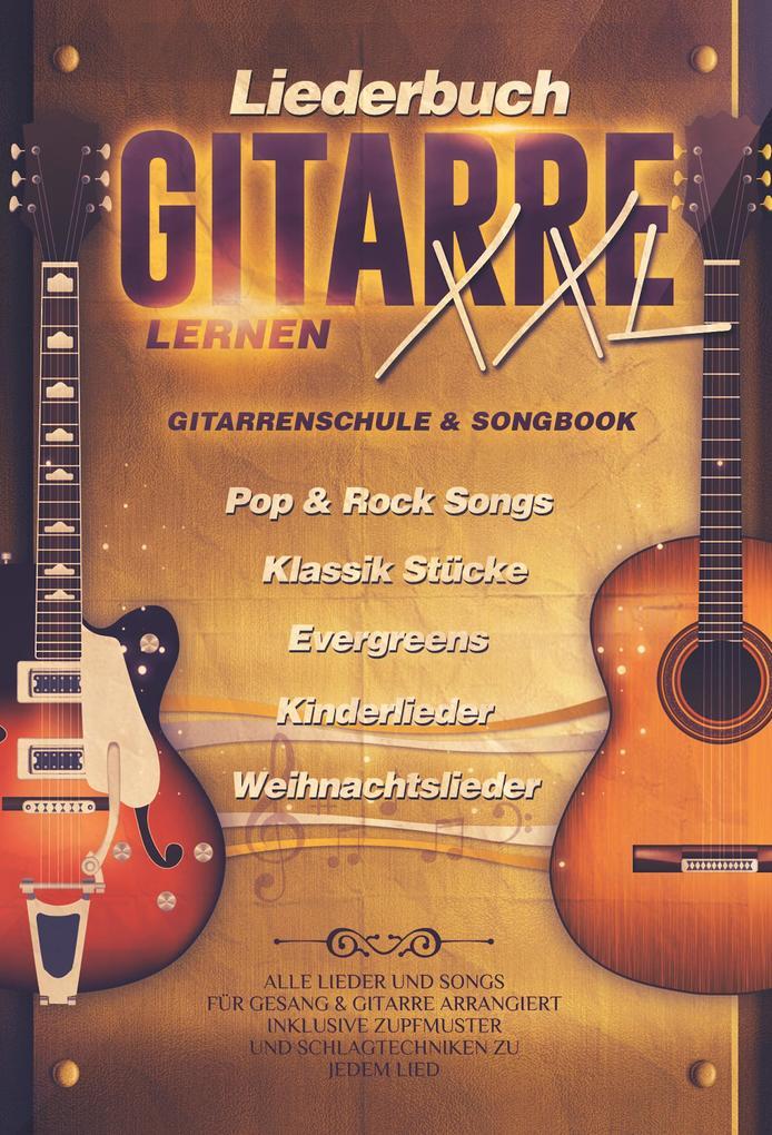 Liederbuch Gitarre Lernen XXL - Gitarrenschule & Songbook, Pop & Rock Songs, Klassik Stücke, Evergreens, Kinderlieder, Weihnachtslieder