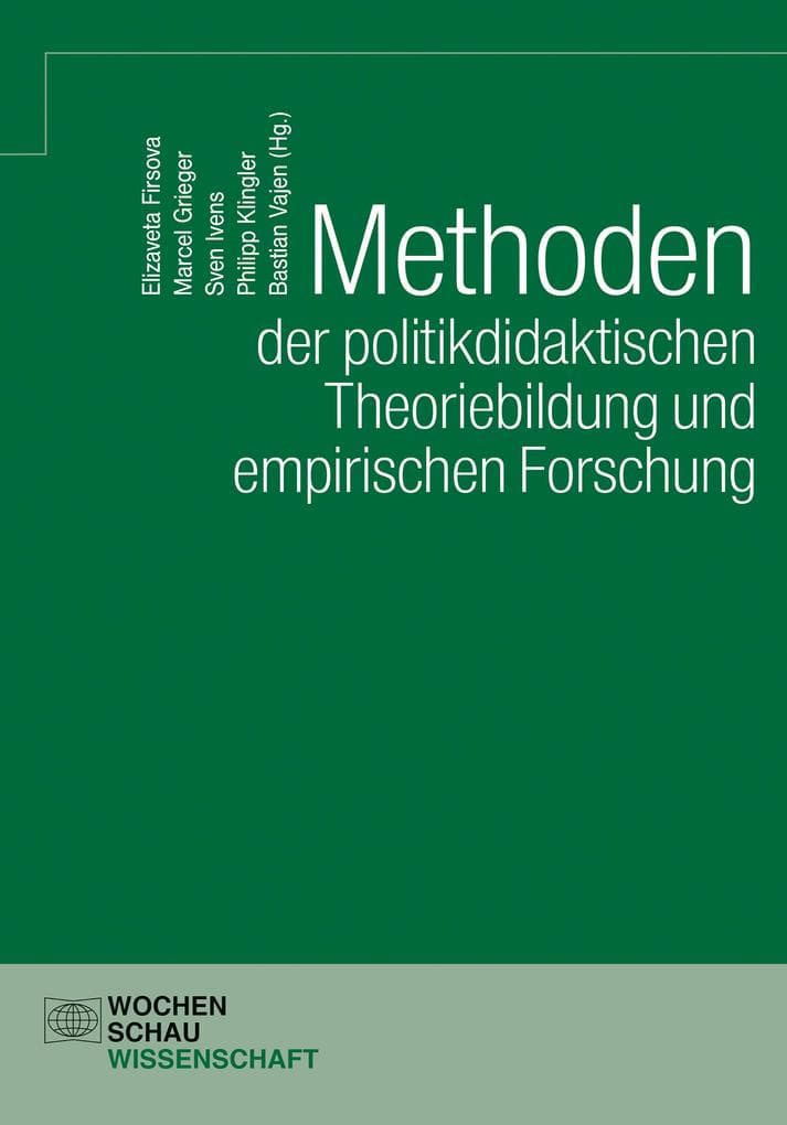 Methoden der politikdidaktischen Theoriebildung und empirischen Forschung