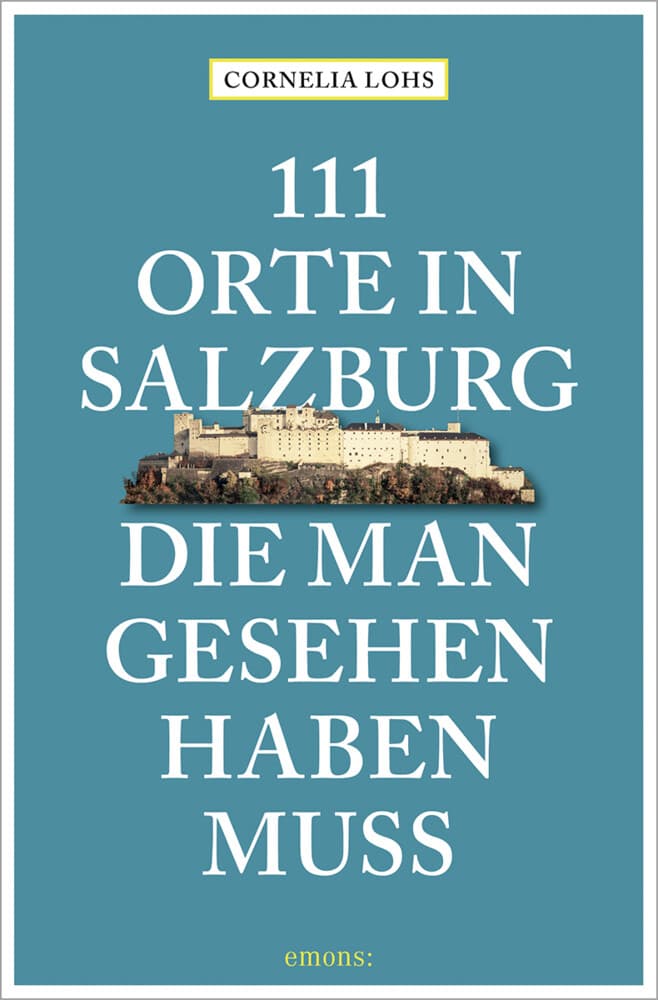 111 Orte in Salzburg, die man gesehen haben muss