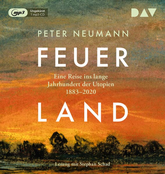 Feuerland. Eine Reise ins lange Jahrhundert der Utopien 1883-2020