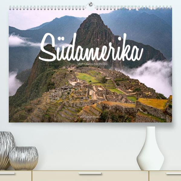 Südamerika - Von Quito nach Rio (Premium, hochwertiger DIN A2 Wandkalender 2023, Kunstdruck in Hochg