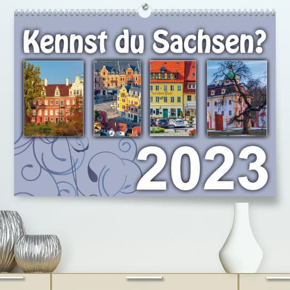 Kennst du Sachsen? (Premium, hochwertiger DIN A2 Wandkalender 2023, Kunstdruck in Hochglanz)