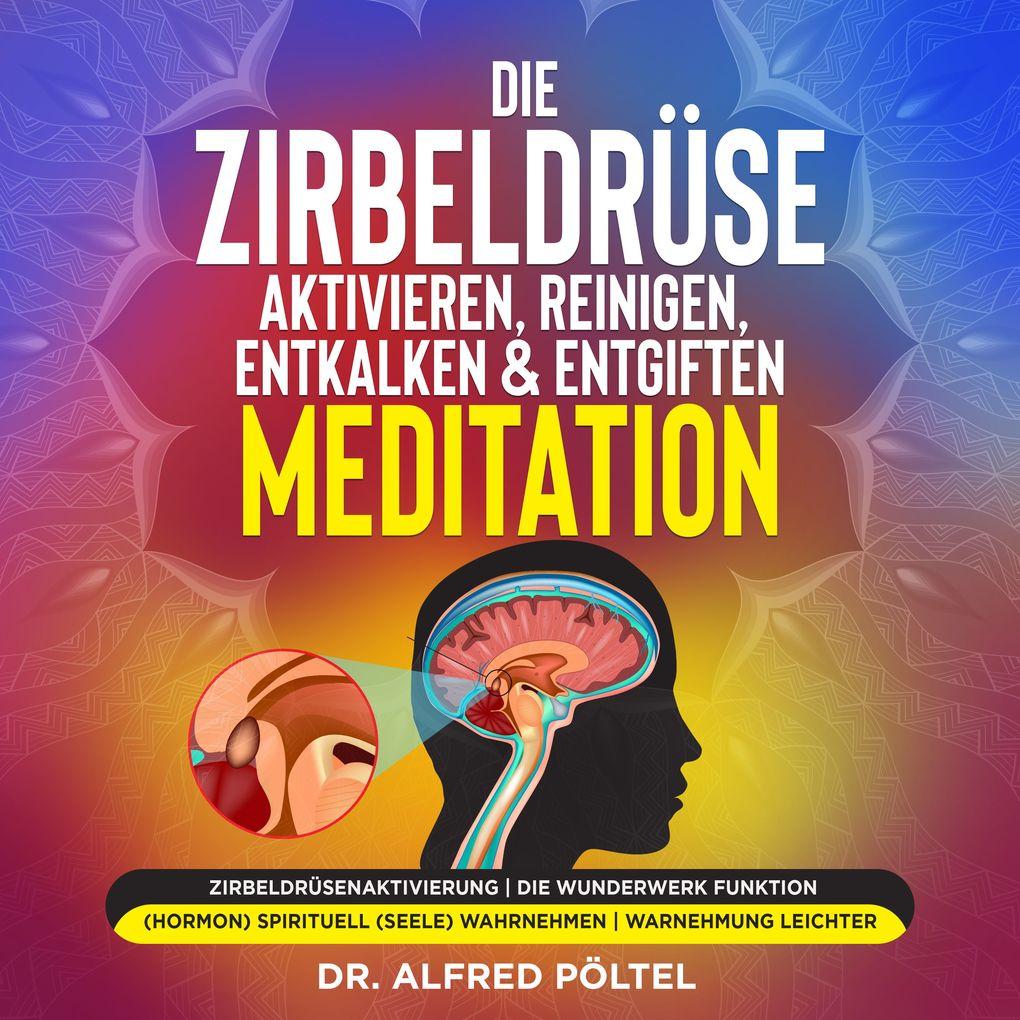 Die Zirbeldrüse aktivieren, reinigen, entkalken & entgiften - Meditation