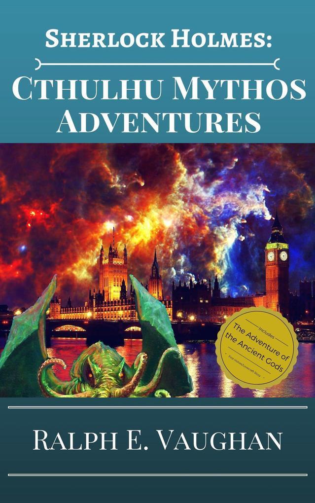 Sherlock Holmes: Cthulhu Mythos Adventures (Sherlock Holmes Adventures in Time & Space, #2)