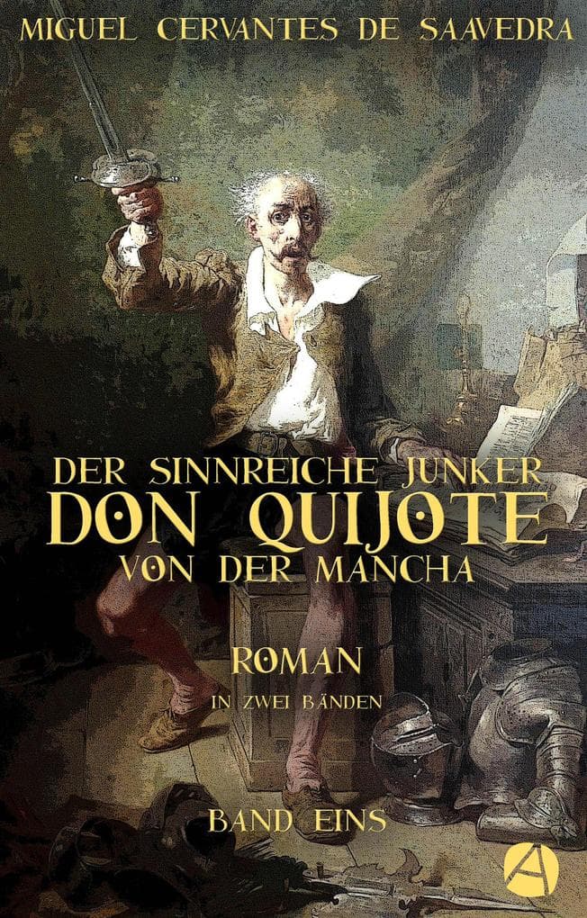 Der sinnreiche Junker Don Quijote von der Mancha. Band Eins