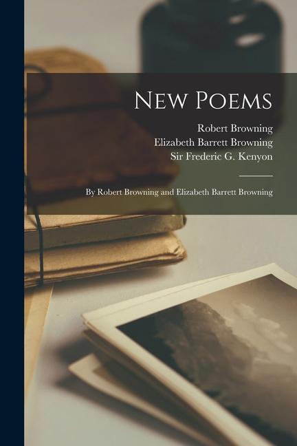 New Poems: by Robert Browning and Elizabeth Barrett Browning