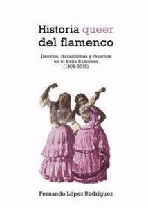 Historia queer del flamenco: Desvíos, transiciones y retornos en el baile flamenco (1808-2018)