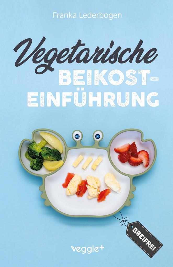 Vegetarische Beikosteinführung (breifrei)