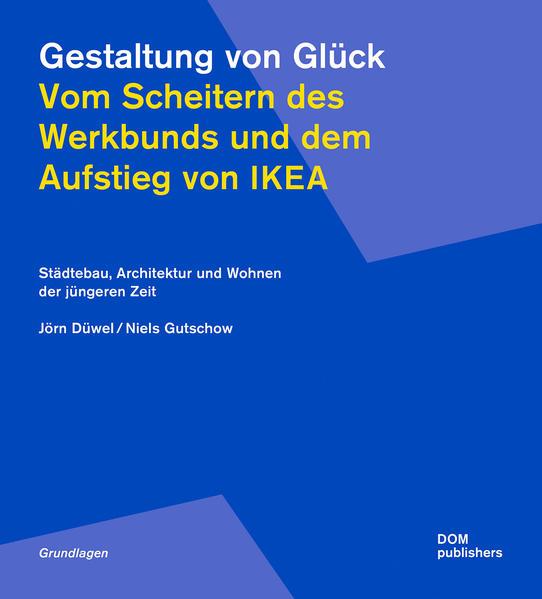 Gestaltung von Glück. Vom Scheitern des Werkbunds und dem Aufstieg von Ikea