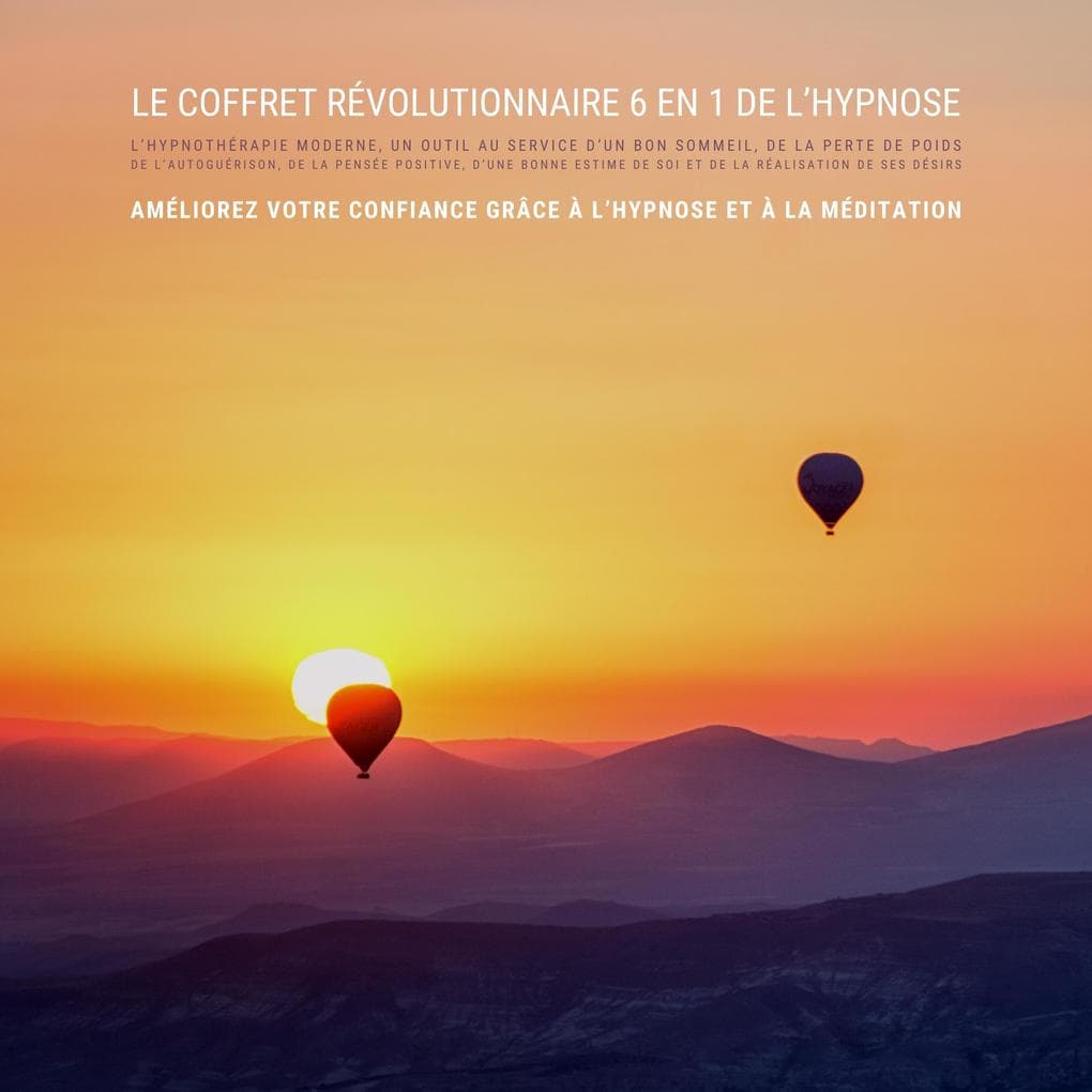 Le coffret révolutionnaire 6en1 de l'hypnose: l'hypnothérapie moderne, un outil au service d'un bon sommeil, de la perte de poids, de l'autoguérison, de la pensée positive, d'une bonne estime de soi et de la réalisation de ses désirs