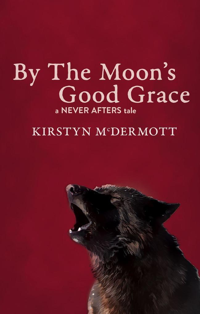 By The Moon's Good Grace (Never Afters, #5)