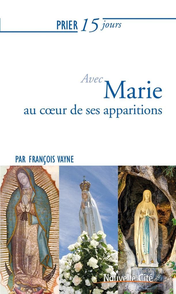 Prier 15 jours avec Marie au coeur de ses apparitions