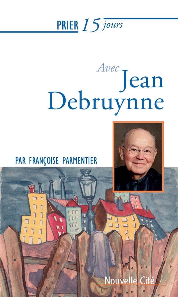 Prier 15 jours avec Jean Debruynne n°240