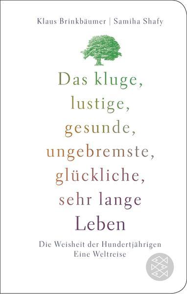 Das kluge, lustige, gesunde, ungebremste, glückliche, sehr lange Leben