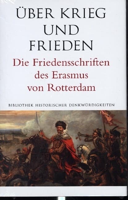 Über Krieg und Frieden. Die Friedensschriften des Erasmus von Rotterdam