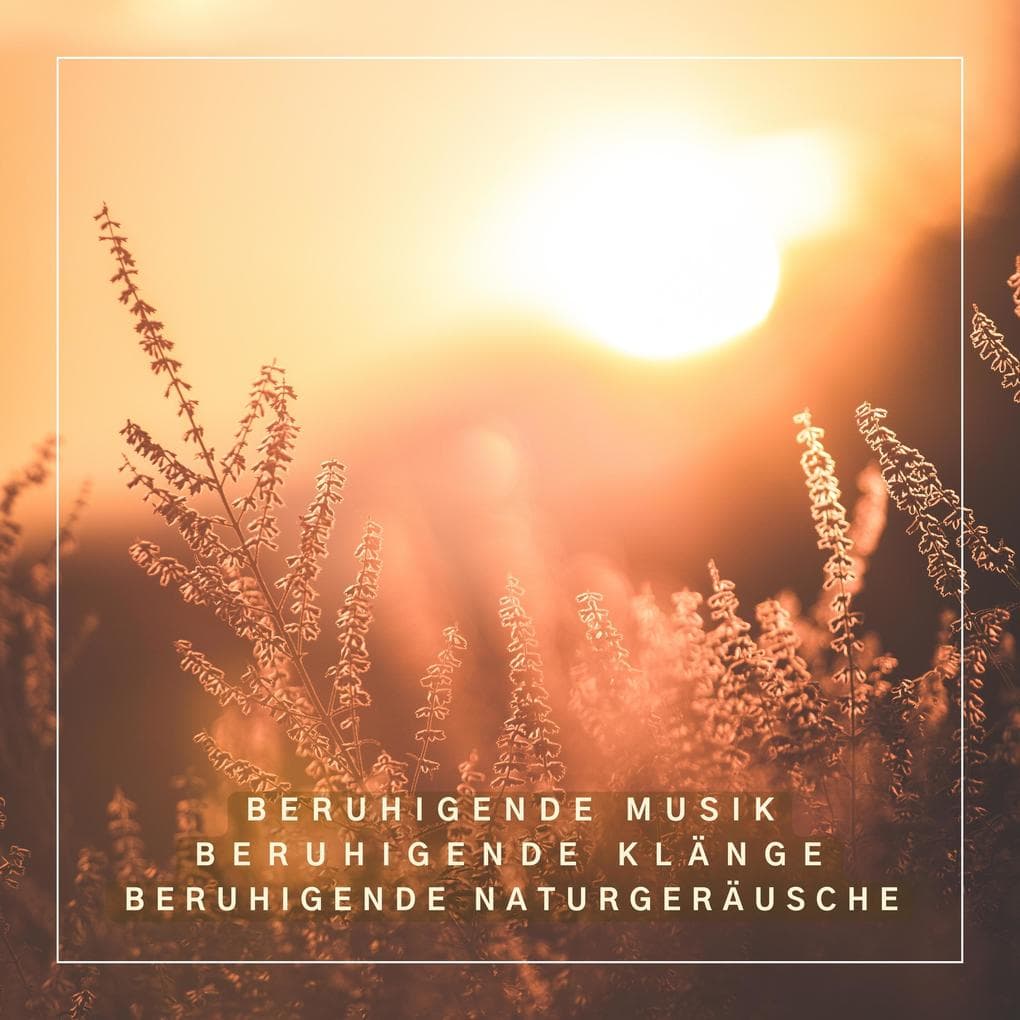 XXL-Bundle für tiefe Entspannung: Beruhigende Musik, Beruhigende Klänge, Beruhigende Naturgeräusche