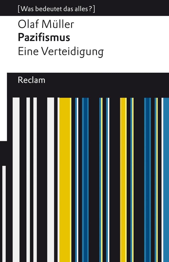 Pazifismus. Eine Verteidigung. [Was bedeutet das alles?]