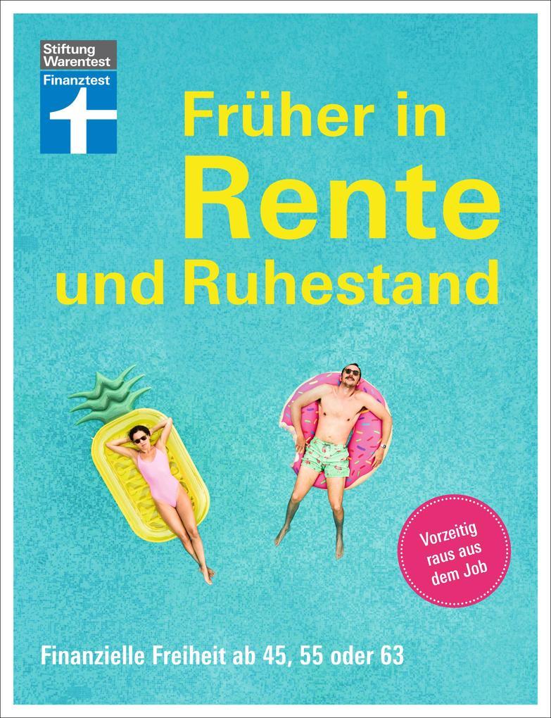 Früher in Rente und Ruhestand - Mit Tabellen, Checklisten und Tipps zu Anlagestrategien