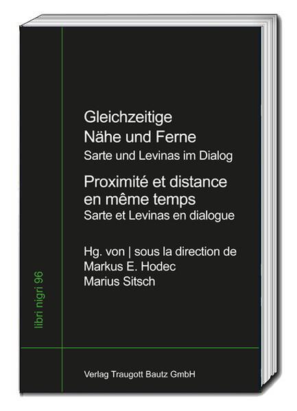 Gleichzeitige Nähe und Ferne - Jean-Paul Sartre und Emmanuel Levinas im Dialog - Proximité et distance en même temps - Jean-Paul Sartre et Emmanuel Levinas en dialogue