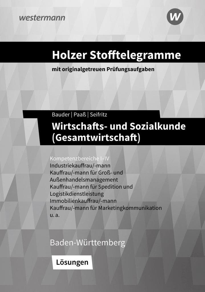 Holzer Stofftelegramme - Wirtschafts- und Sozialkunde (Gesamtwirtschaft). Kompetenzbereiche I-IV. Lösungen. Baden-Württemberg