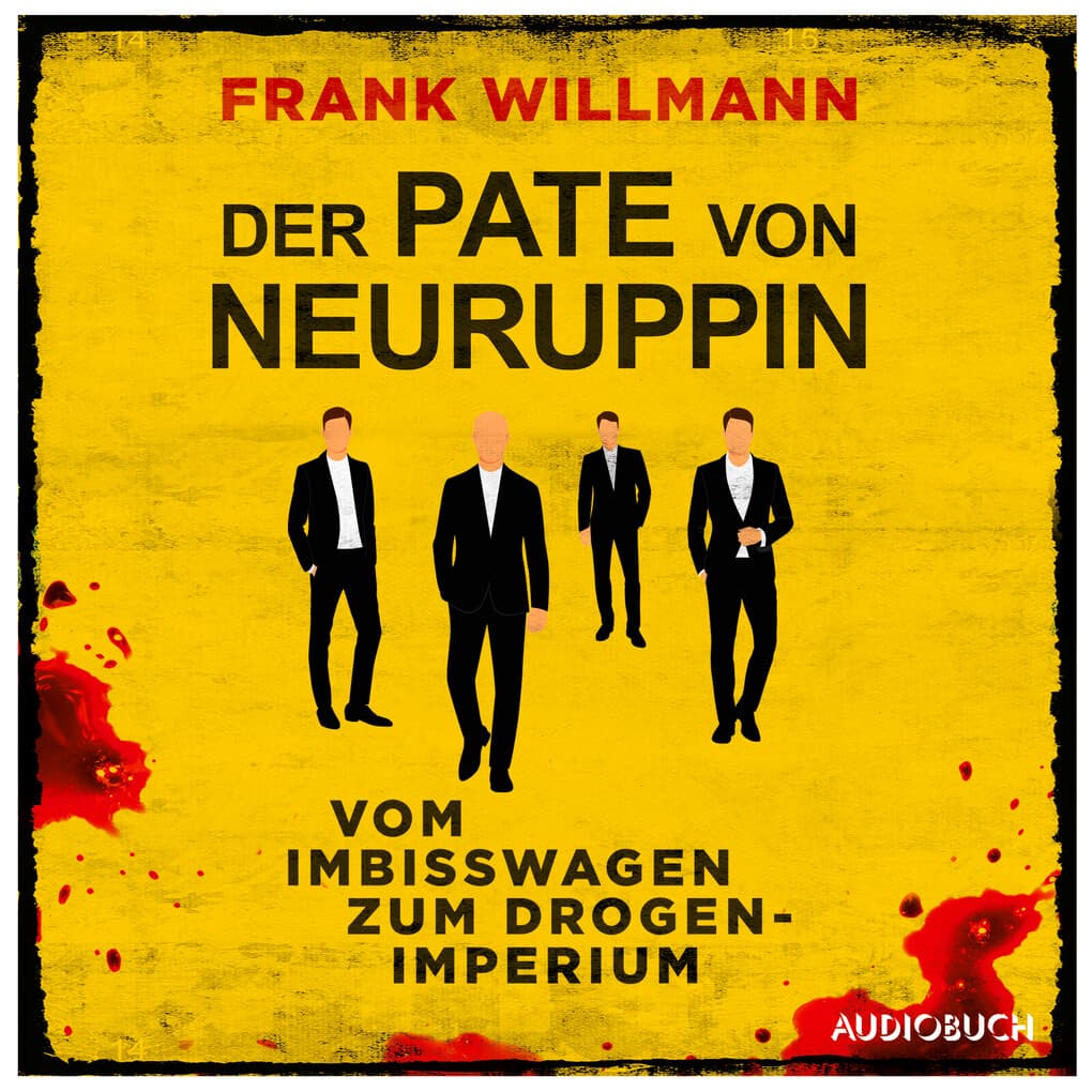 Der Pate von Neuruppin - Vom Imbisswagen zum Drogenimperium