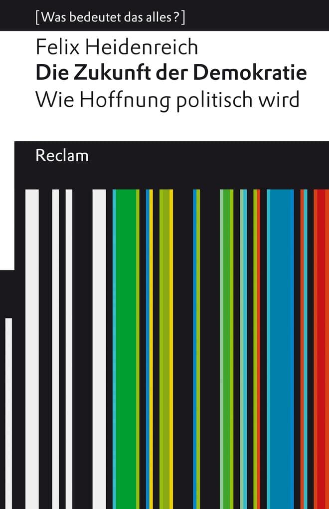 Die Zukunft der Demokratie. Wie Hoffnung politisch wird. [Was bedeutet das alles?]