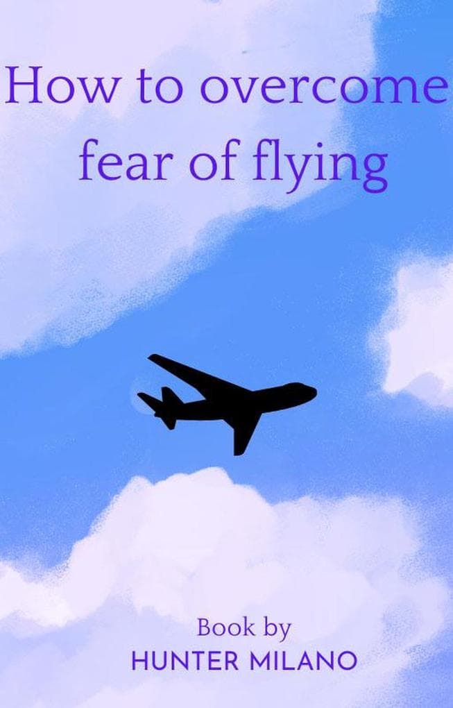 How To Overcome Fear Of Flying (Life Hacks, #1)