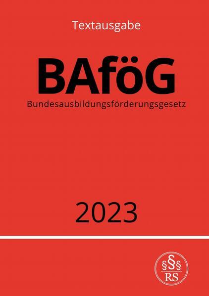 Bundesausbildungsförderungsgesetz - BAföG 2023