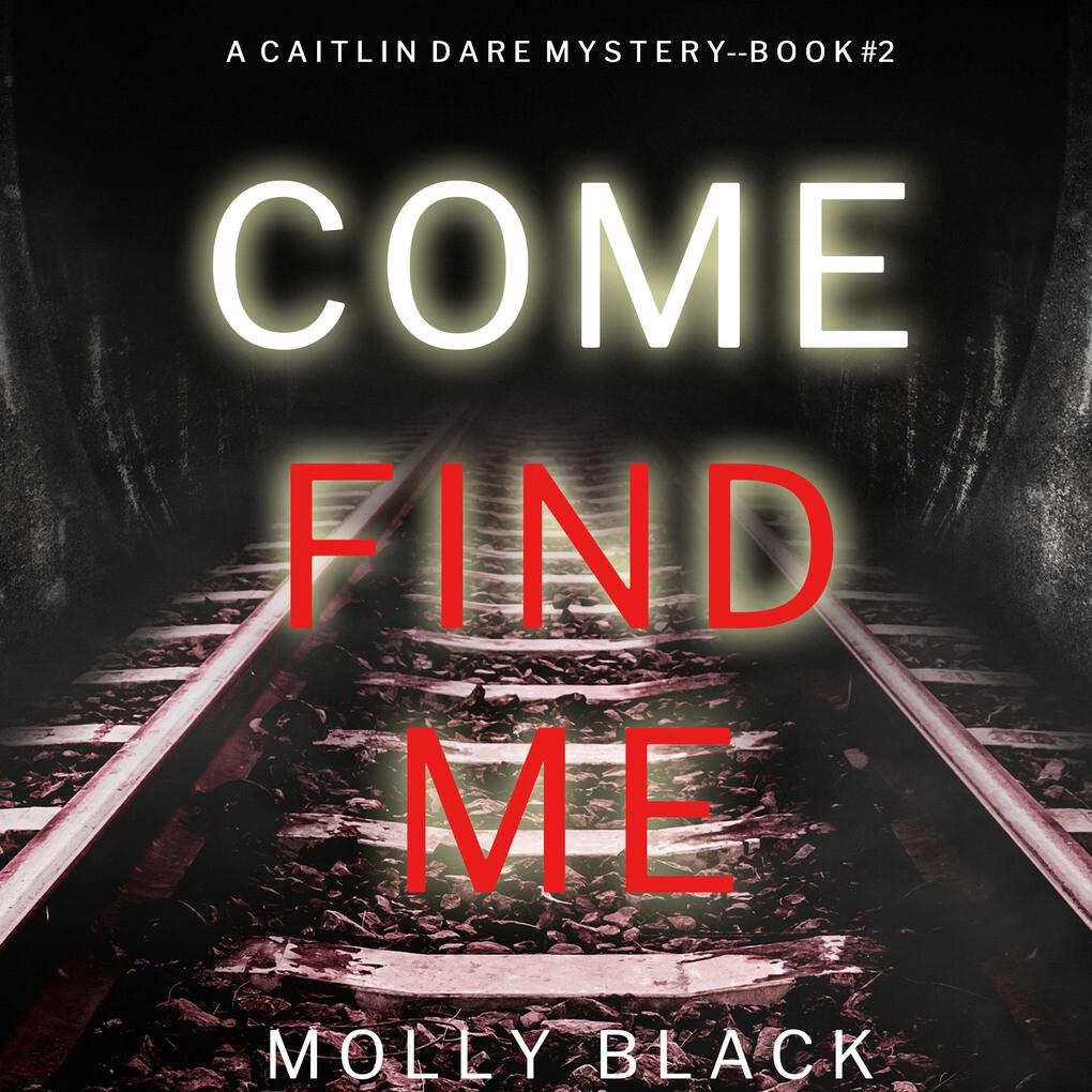 Come Find Me (A Caitlin Dare FBI Suspense ThrillerBook 2)