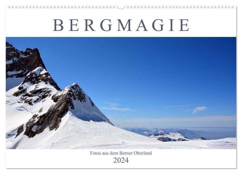 Bergmagie - Fotos aus dem Berner Oberland (Wandkalender 2024 DIN A2 quer), CALVENDO Monatskalender